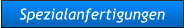 Spezialanfertigungen Spezialanfertigungen