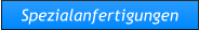 Spezialanfertigungen